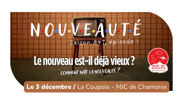 Bar des sciences : Le nouveau est-il déjà vieux ? Comment naît la nouveauté ?